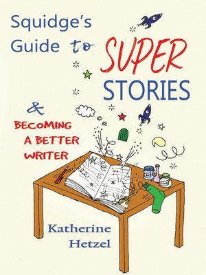 cover image of Squidge's Guide to Super Stories and Becoming a Better Writer